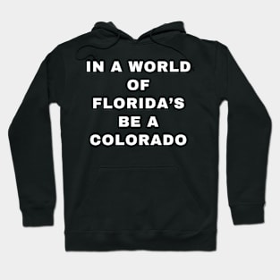 IN A WORLD OF FLORIDA'S BE A COLORADO Hoodie